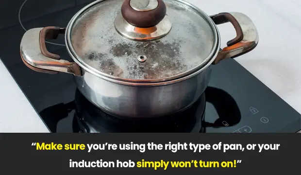 induction hob not turn on if you use the wrong type of pan